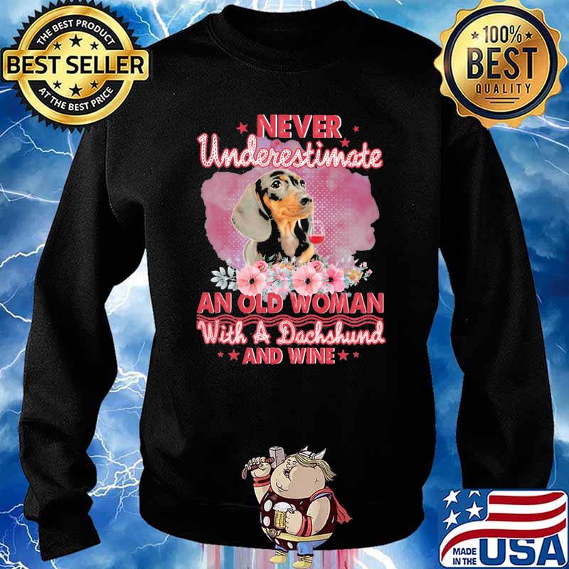 Never Underestimate An Old Woman With A Dachshund And Wine Flower Shirt Sweater