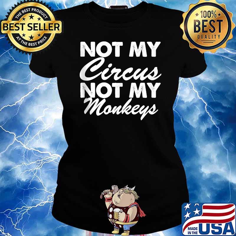 Not My Circus Not My Monkeys Shirt Ladies tee