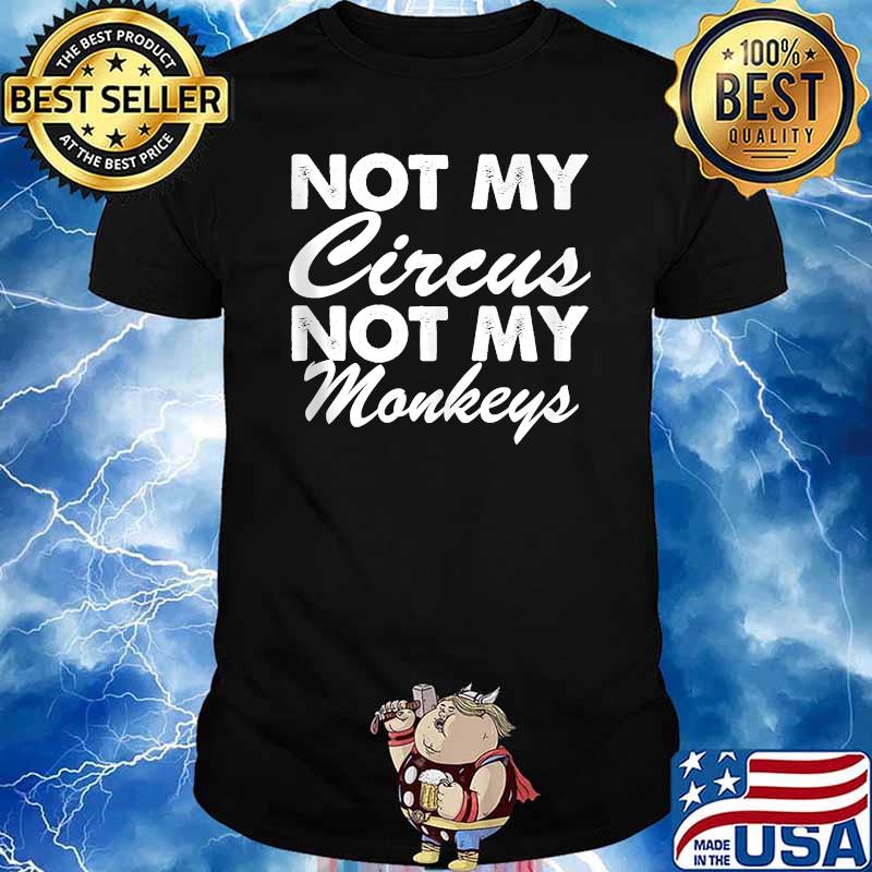 Not My Circus Not My Monkeys Shirt