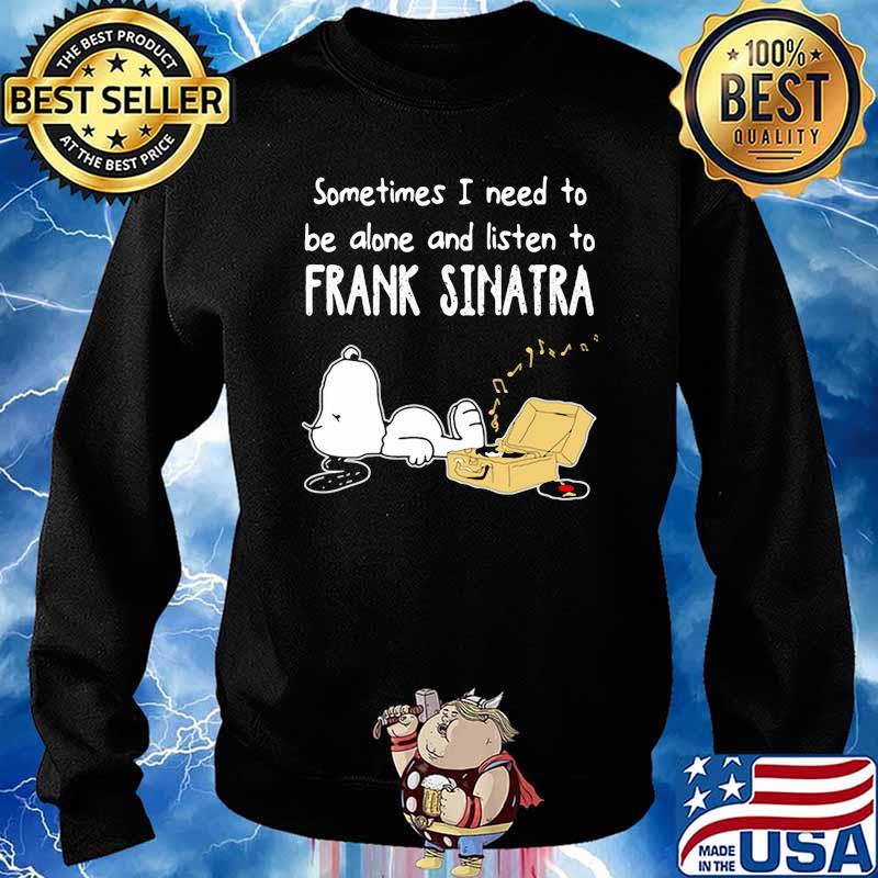 Official Sometimes I Need To Be Alone And Listen To Frank Sinatra Snoopy s Sweater
