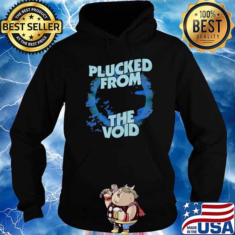 Plucked From the Void Shirt Hoodie