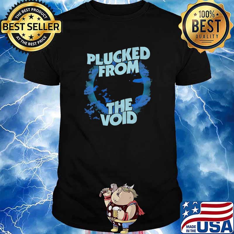 Plucked From the Void Shirt