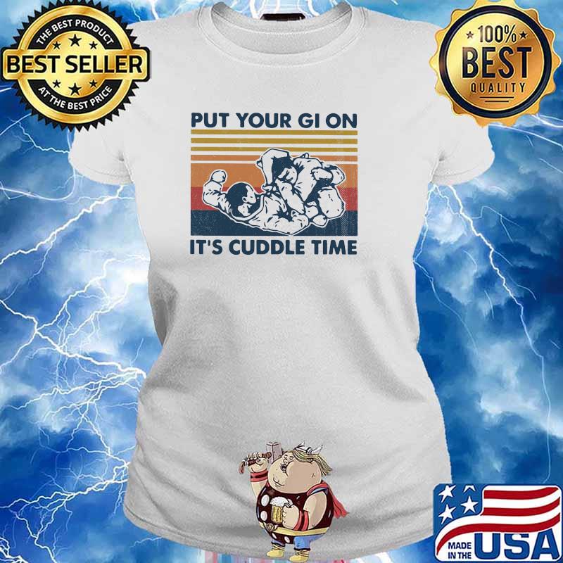 Put your gi on its cuddle time vintage s Ladies tee