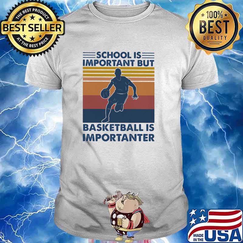 School is important but basketball is important vintage shirt