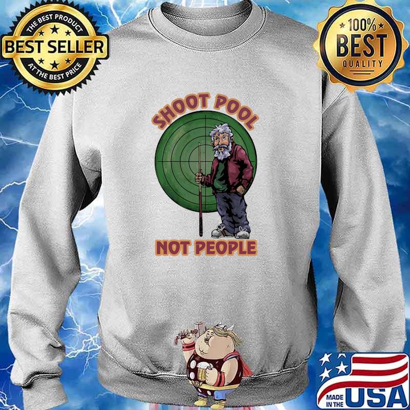 Shoot pool not people s Sweater