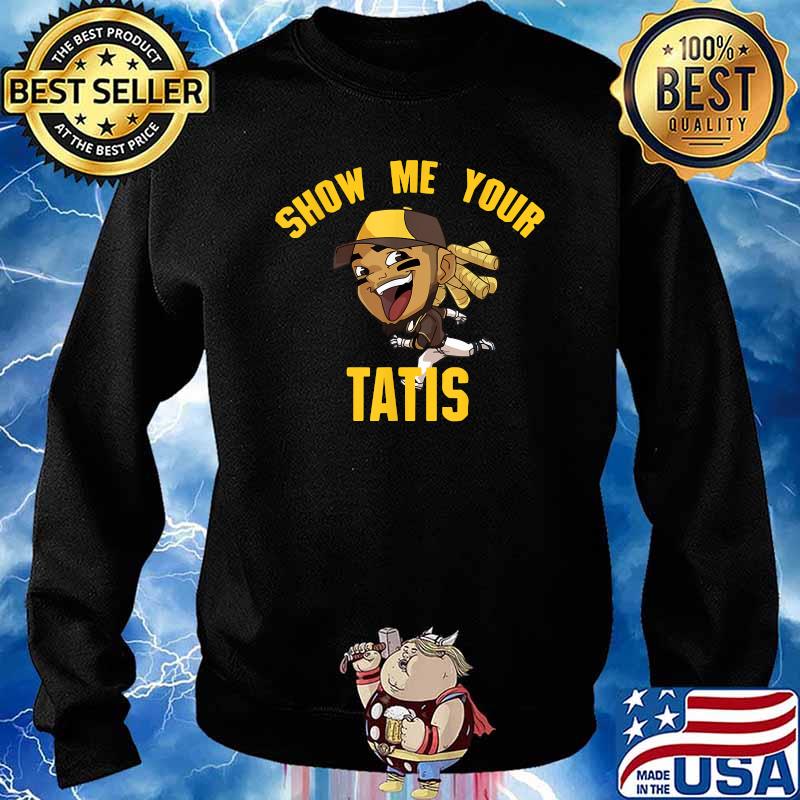 Show Me Your Tatis Shirt Sweater