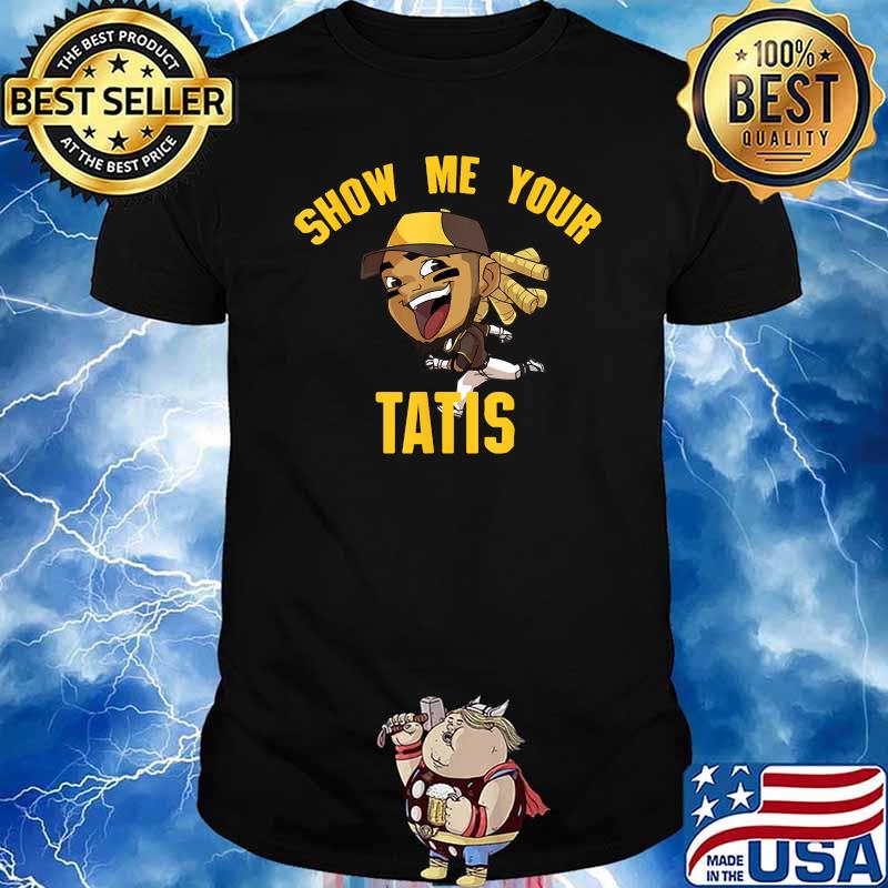 Show Me Your Tatis Shirt