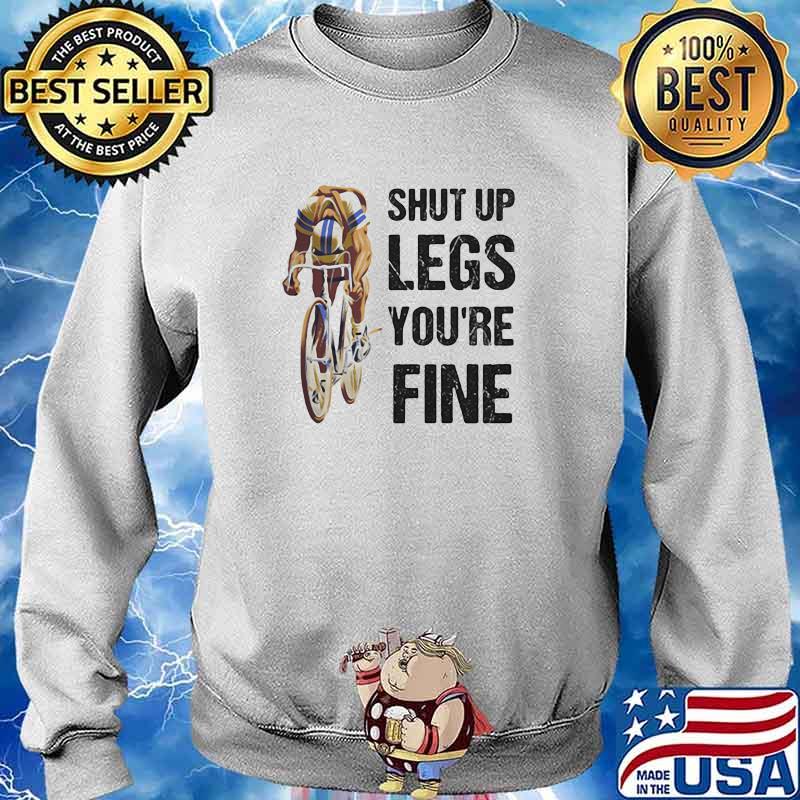 Shut Up Legs You're Fine Bicycles Shirt Sweater