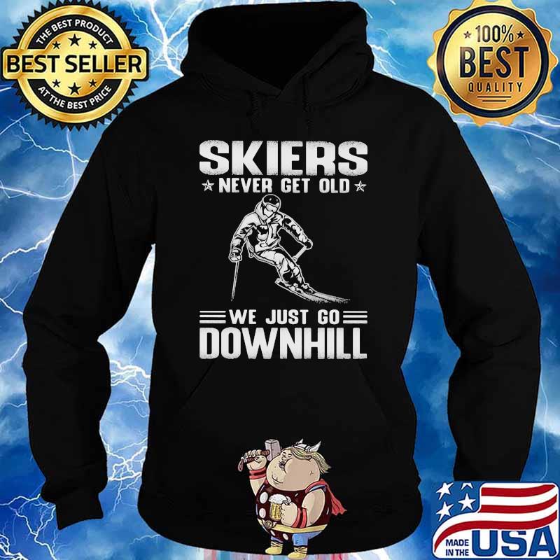 Skiers Never Get Old We Just Go Downhill Shirt Hoodie