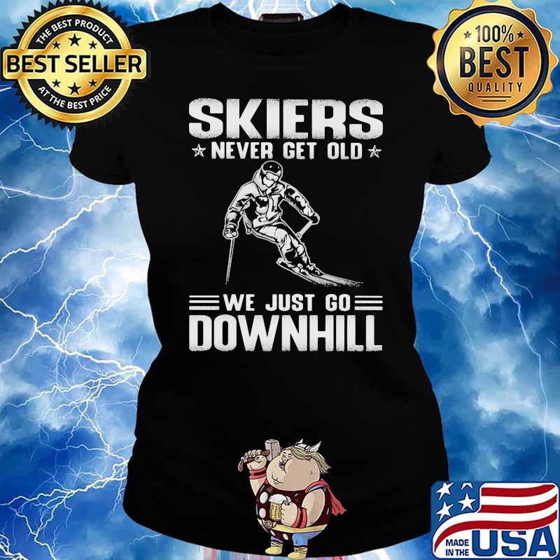 Skiers Never Get Old We Just Go Downhill Shirt Ladies tee