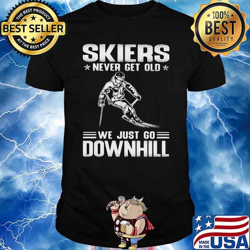 Skiers Never Get Old We Just Go Downhill Shirt