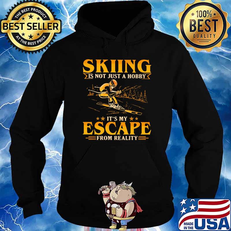 Skiing Is Not Just A Hobby It's My Escape From Reality Shirt Hoodie