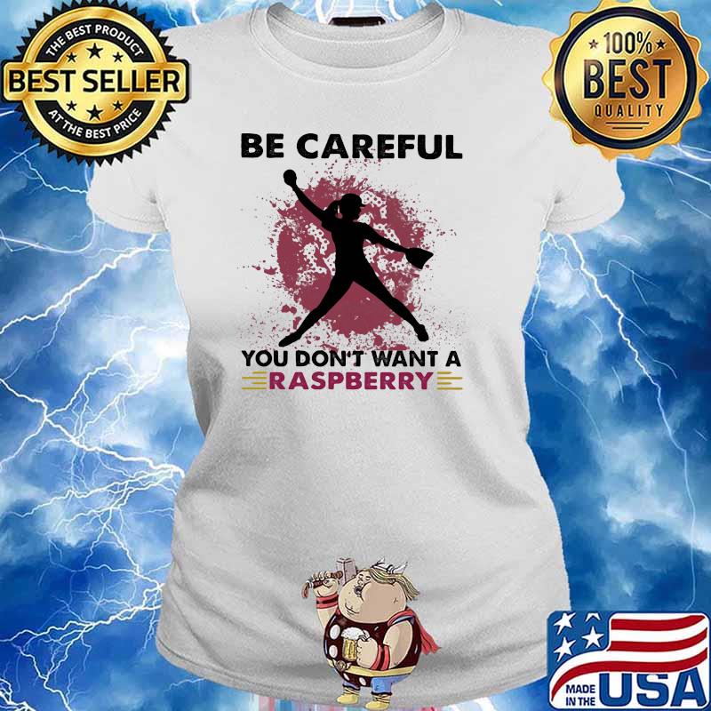 Softball Be Careful You Don't Want A Raspberry Shirt Ladies tee
