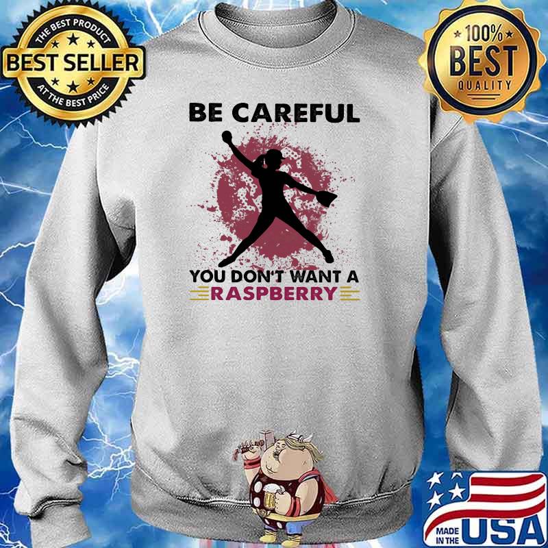 Softball Be Careful You Don't Want A Raspberry Shirt Sweater