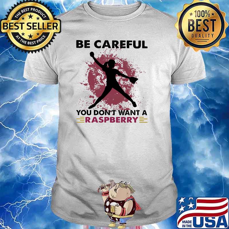 Softball Be Careful You Don't Want A Raspberry Shirt