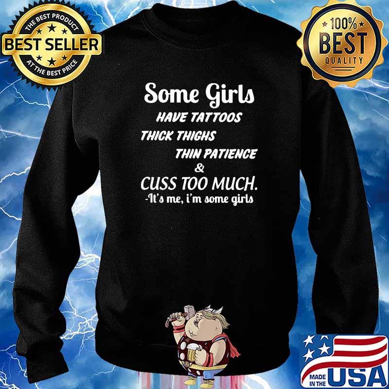 Some girls have tattoos thick thighs cusss too much s Sweater