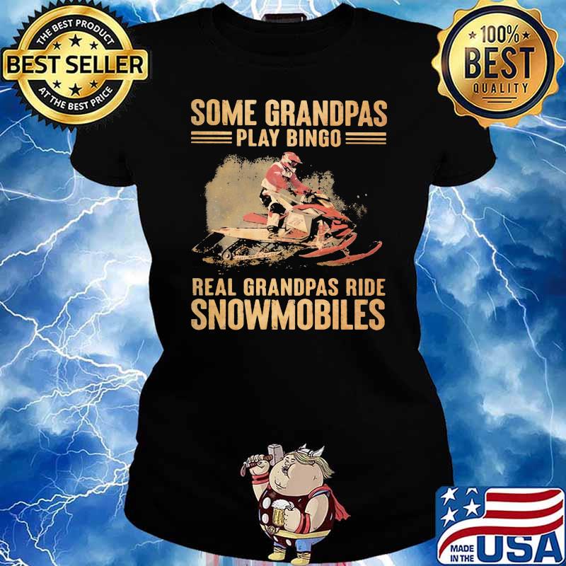 Some Grandpas Play Bingo Real Grandpas Ride Snowmobiles Shirt Ladies tee
