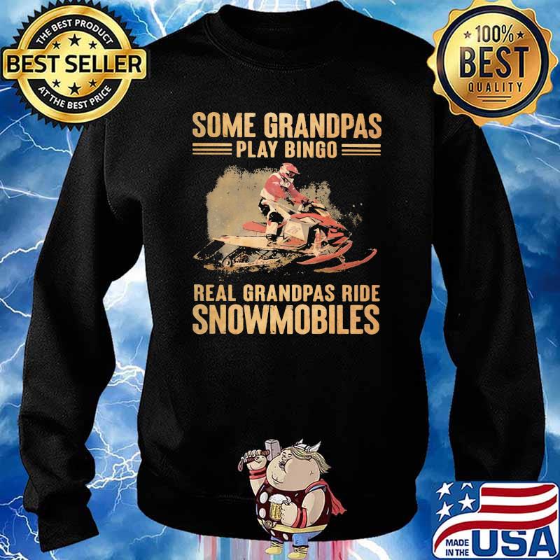 Some Grandpas Play Bingo Real Grandpas Ride Snowmobiles Shirt Sweater