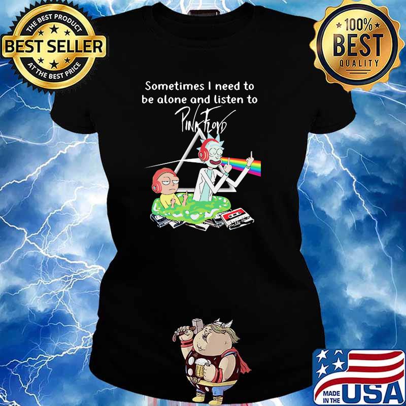 Sometimes i need to be alone and listen to pink floyd jack and morty s Ladies tee