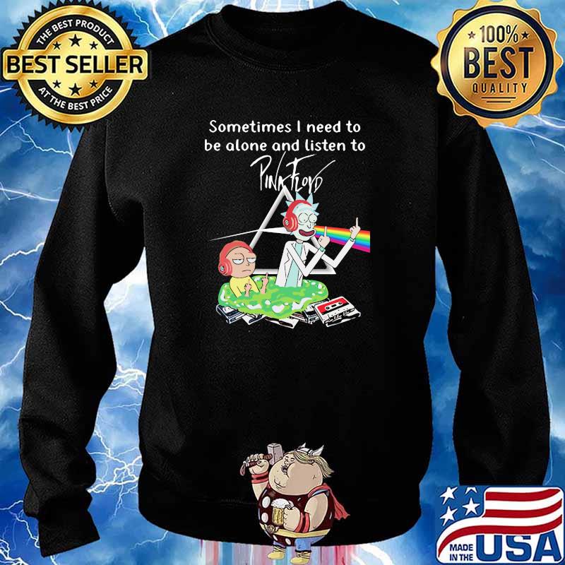 Sometimes i need to be alone and listen to pink floyd jack and morty s Sweater