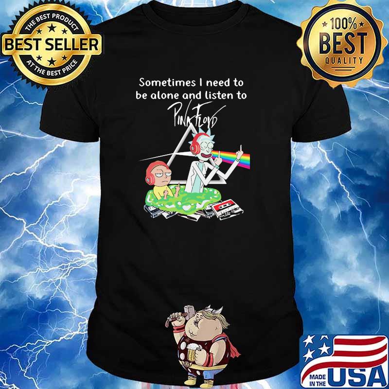 Sometimes i need to be alone and listen to pink floyd jack and morty shirt