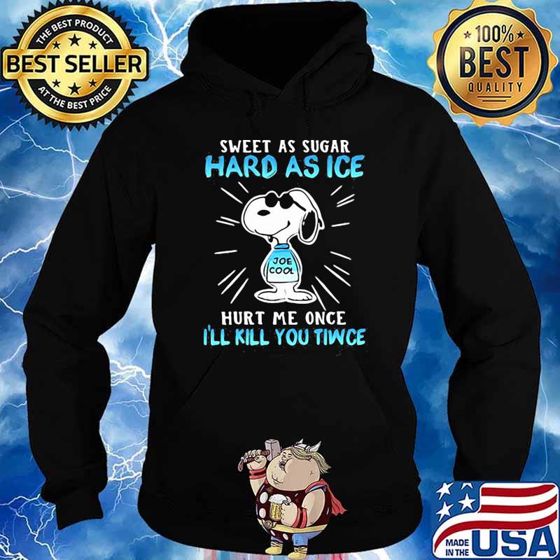Sweet as sugar hard as ice hurt me once ill kill you tiwce snoopy s Hoodie