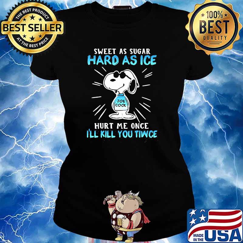 Sweet as sugar hard as ice hurt me once ill kill you tiwce snoopy s Ladies tee