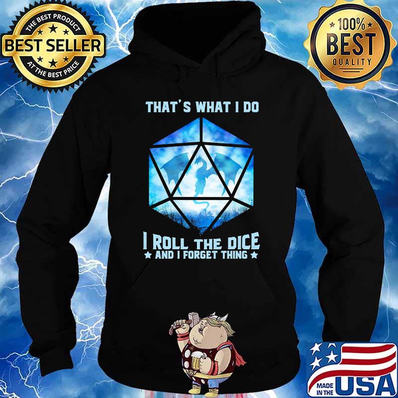 Thats what i do i roll the dice and i forget thing dragon s Hoodie