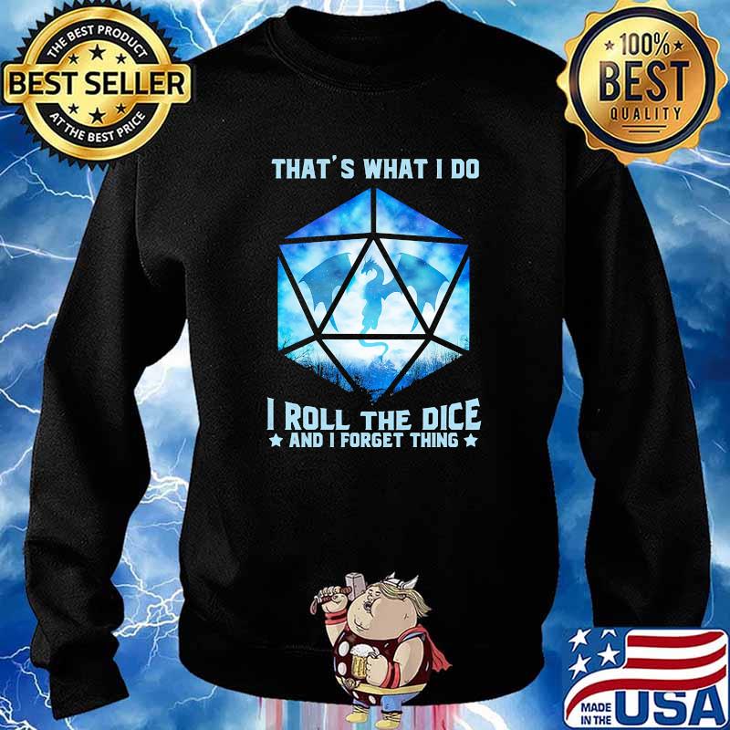 Thats what i do i roll the dice and i forget thing dragon s Sweater