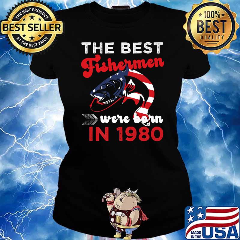 The Best Fishermen Were Born in 1980 Fishing T-Shirt Ladies tee