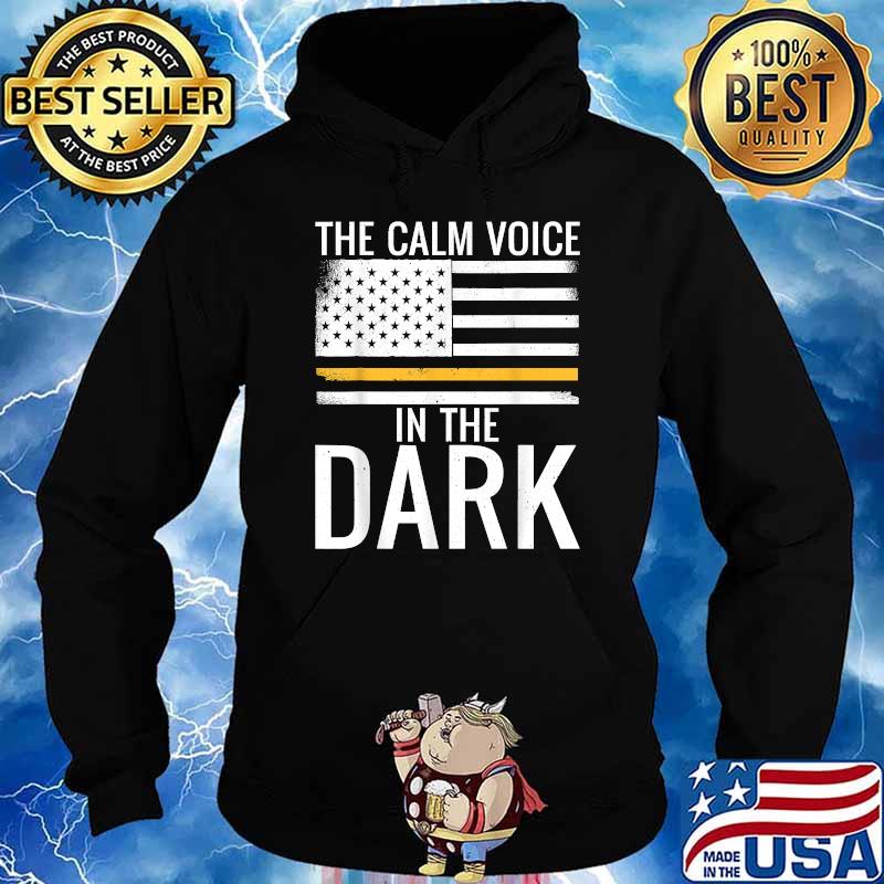 The Calm Voice In The Dark Dispatcher Thin Yellow Line Patriotic T-Shirt Hoodie