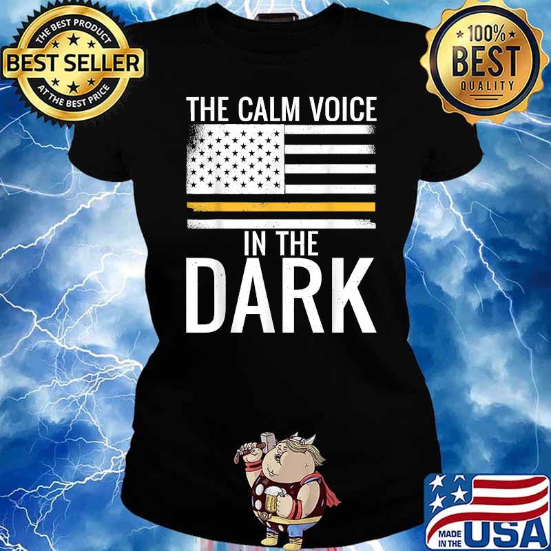 The Calm Voice In The Dark Dispatcher Thin Yellow Line Patriotic T-Shirt Ladies tee