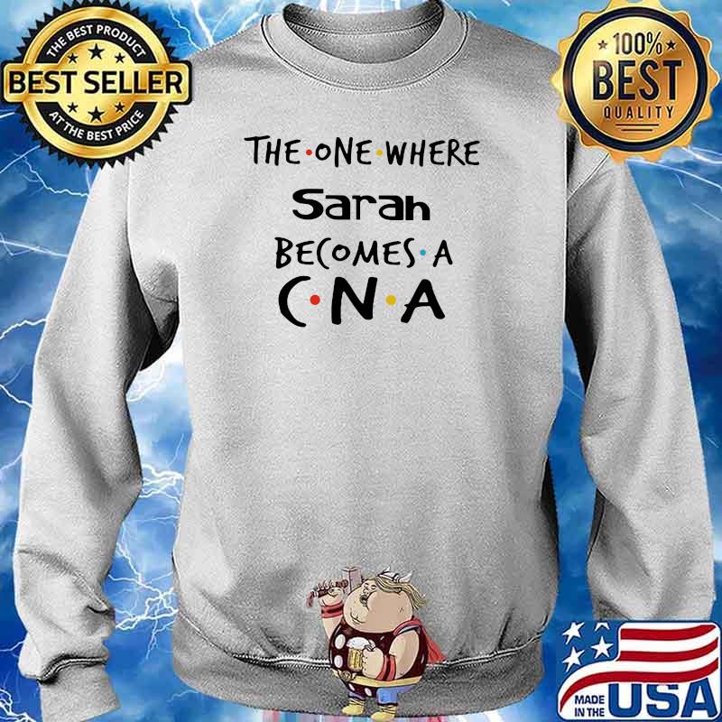 The One Where Sarah Becomes A CNA Shirt Sweater