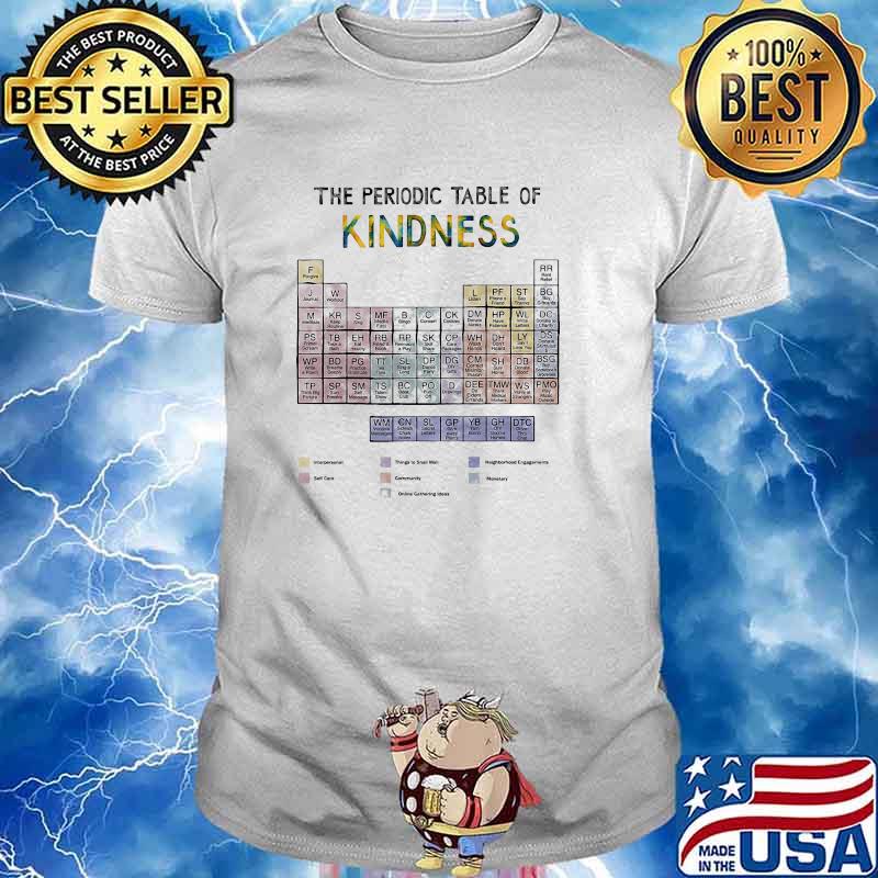 The periodic table of kindness table chemistry shirt
