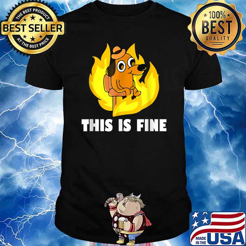 This Is Fine Dog Internet Meme Burning San Francisco Shirt