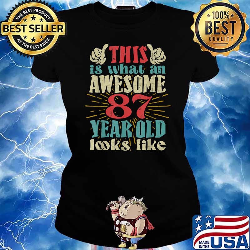 This Is What An Awesome 87 Year Old Looks Like Shirt Ladies tee