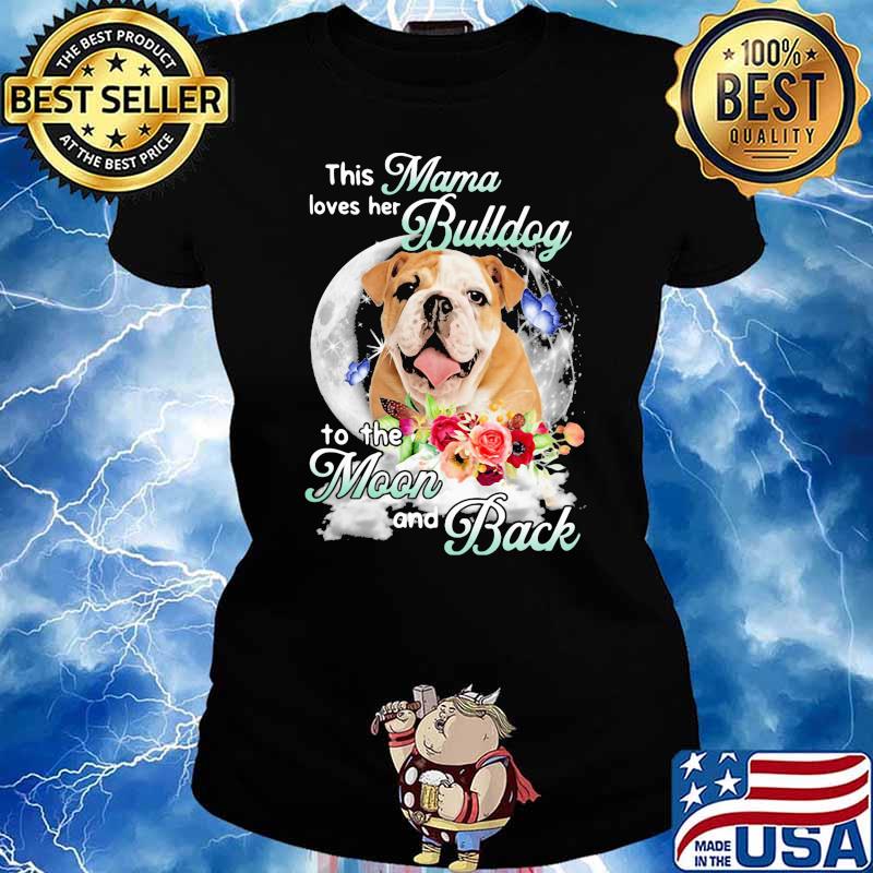 This Mama Loves Her Bulldog To The Moon And Back Flower Shirt Ladies tee