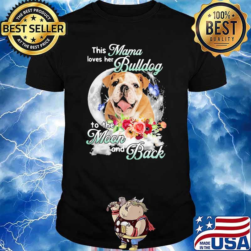 This Mama Loves Her Bulldog To The Moon And Back Flower Shirt