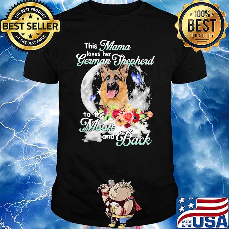 This Mama Loves Her German Shepherd To The Moon And Back Flower Shirt