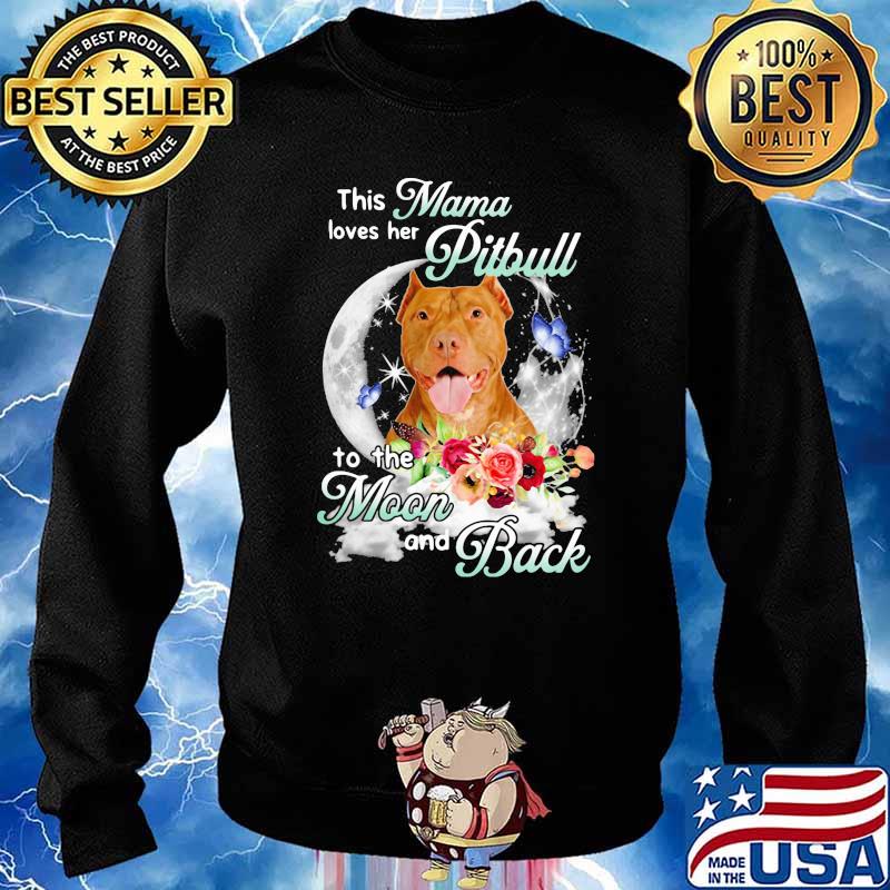 This Mama Loves Her Pitbull To The Moon And Back Flower Shirt Sweater