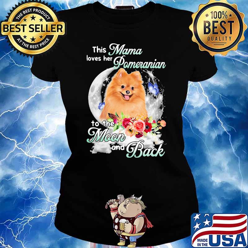 This Mama Loves Her Pomeranian To The Moon And Back Flower Shirt Ladies tee
