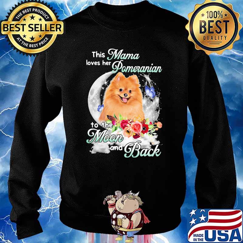 This Mama Loves Her Pomeranian To The Moon And Back Flower Shirt Sweater