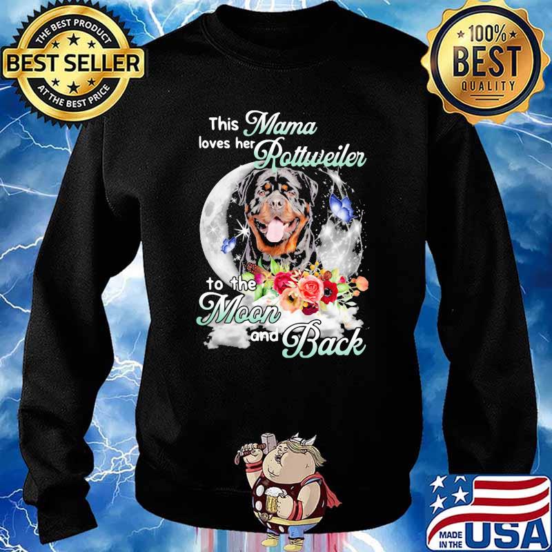 This Mama Loves Her Rottweiler To The Moon And Back Flower Shirt Sweater