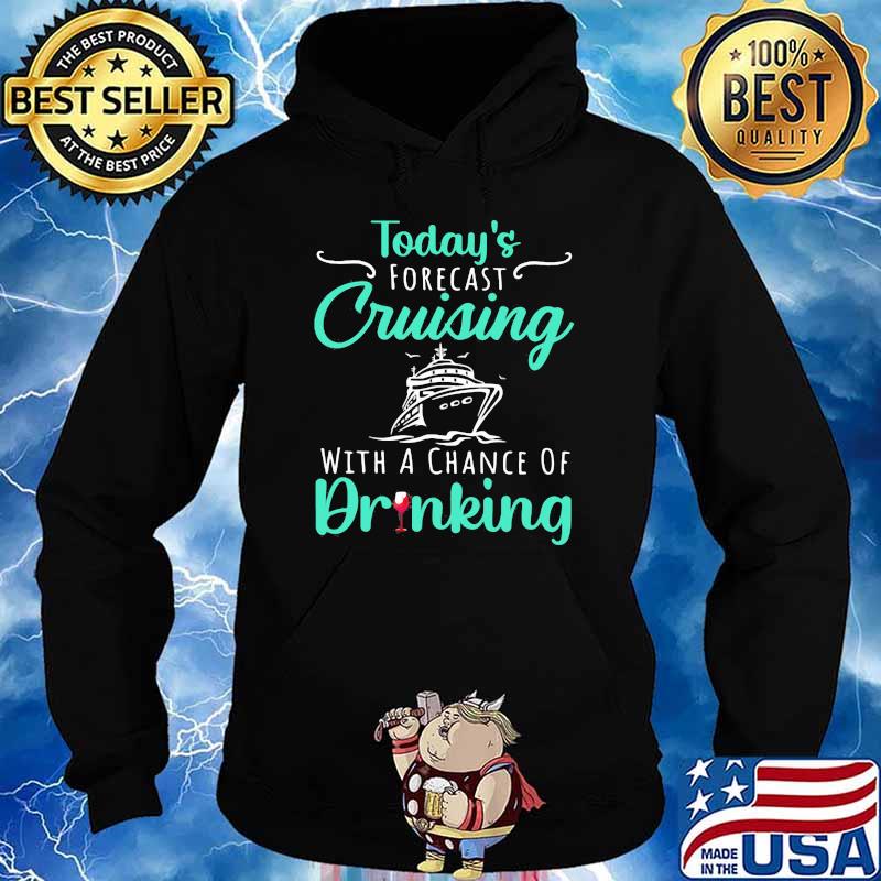 Today's Forecast Cruising With A Chance Of Drinking Shirt Hoodie