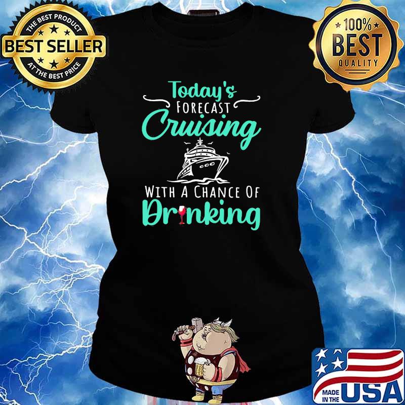 Today's Forecast Cruising With A Chance Of Drinking Shirt Ladies tee