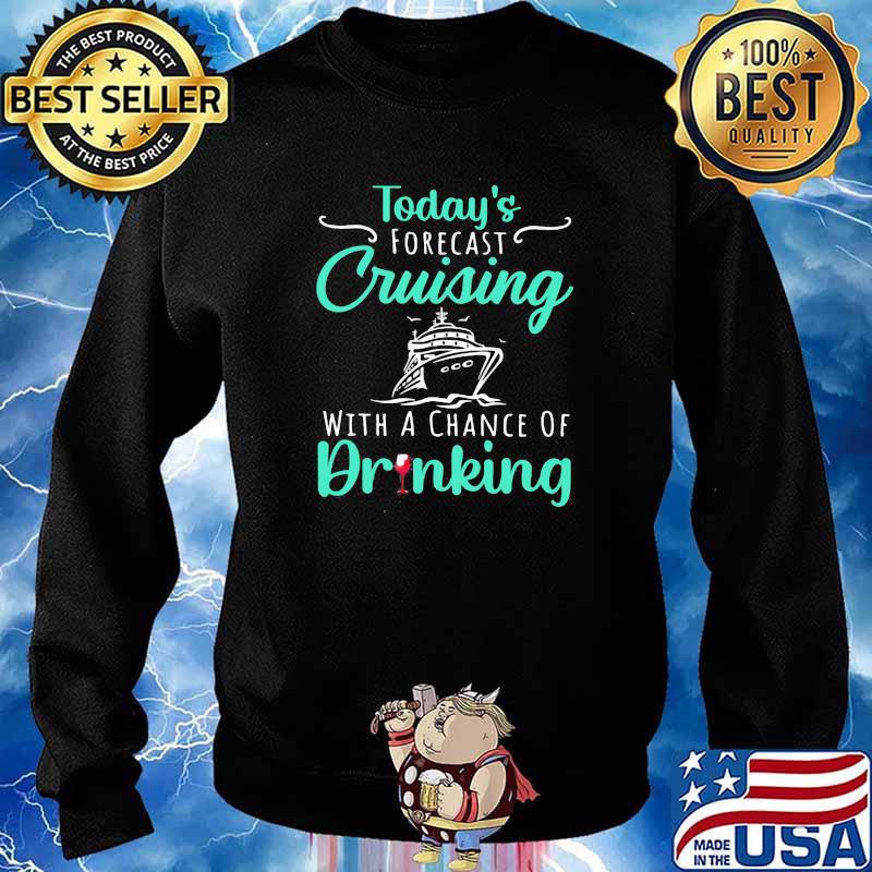 Today's Forecast Cruising With A Chance Of Drinking Shirt Sweater