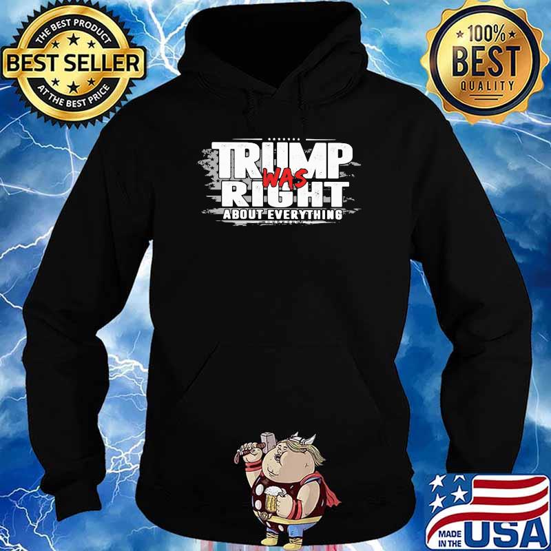 Trump Was Right About Everything Shirt Hoodie
