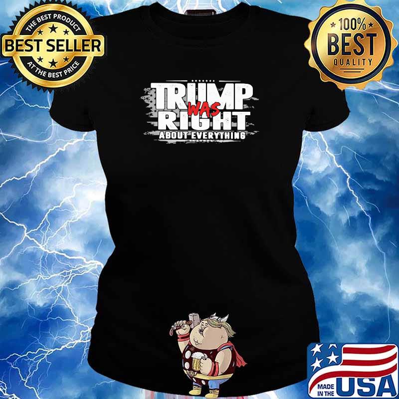 Trump Was Right About Everything Shirt Ladies tee