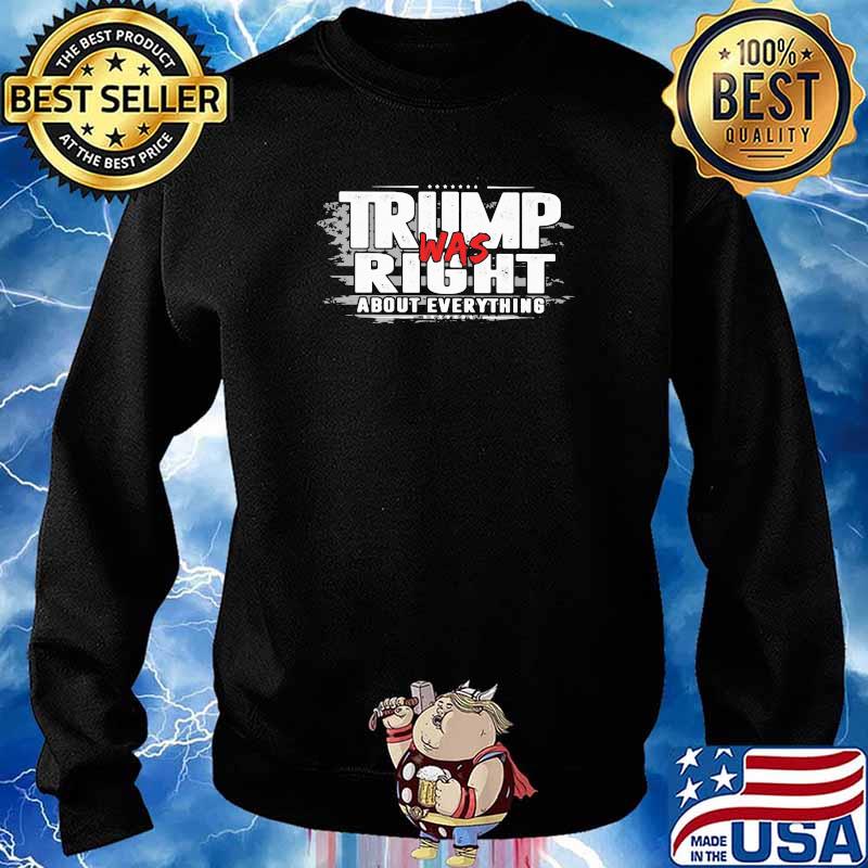 Trump Was Right About Everything Shirt Sweater