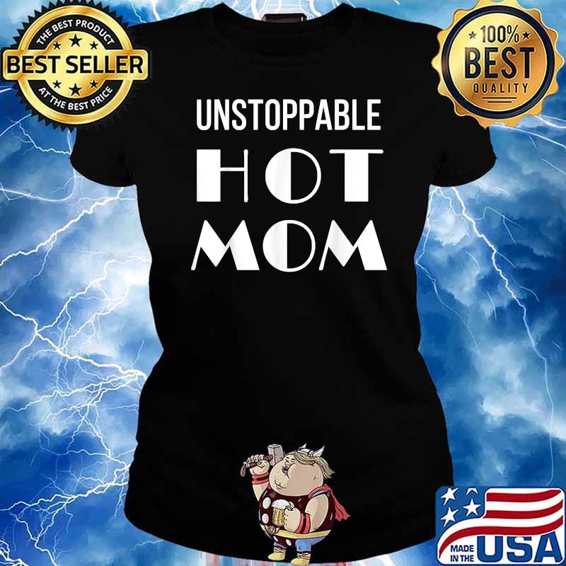 Unstoppable Hot Mom T-Shirt Ladies tee